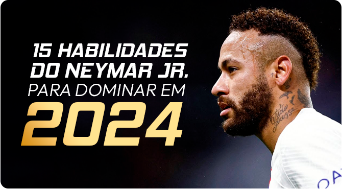 AS 15 PRINCIPAIS HABILIDADES DE NEYMAR JR. PARA DOMINAR EM 2024